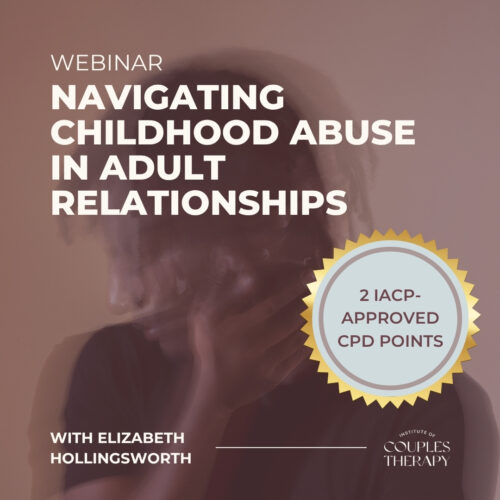 Navigating Childhood Abuse in Adult Relationships Webinar with Elizabeth Hollingsworth | Online couples therapy training webinar | Trauma in Couples Therapy